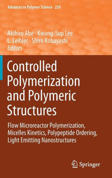 Controlled Polymerization and Polymeric Structures: Flow Microreactor Polymerization, Micelles Kinetics, Polypeptide Ordering, Light Emitting Nanostru