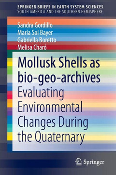 Mollusk Shells as Bio-Geo-Archives: Evaluating Environmental Changes During the Quaternary