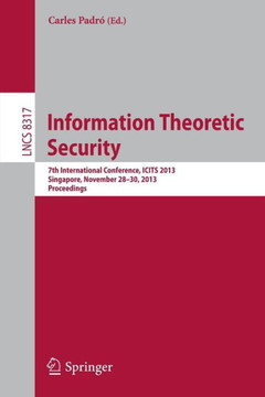 Information Theoretic Security: 7th International Conference, Icits 2013, Singapore, November 28-30, 2013, Proceedings