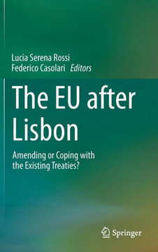 The EU After Lisbon: Amending or Coping with the Existing Treaties? The EU After Lisbon: Amending or Coping with the Existing Treaties?