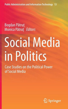 Social Media in Politics: Case Studies on the Political Power of Social Media