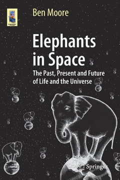 Elephants in Space: The Past, Present and Future of Life and the Universe