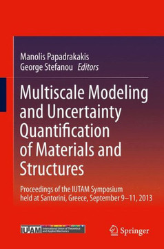 Multiscale Modeling and Uncertainty Quantification of Materials and Structures: Proceedings of the Iutam Symposium Held at Santorini, Greece, Septembe