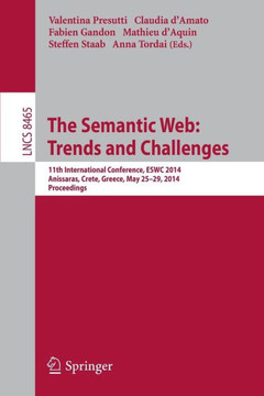The Semantic Web: Trends and Challenges: 11th International Conference, Eswc 2014, Anissaras, Crete, Greece, May 25-29, 2014, Proceedings