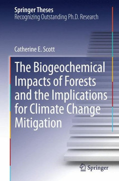 The Biogeochemical Impacts of Forests and the Implications for Climate Change Mitigation The Biogeochemical Impacts of Forests and the Implications for Climate Change Mitigation