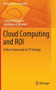 Cloud Computing and Roi: A New Framework for It Strategy