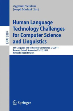 Human Language Technology Challenges for Computer Science and Linguistics: 5th Language and Technology Conference, Ltc 2011, Poznań, Poland, Nove