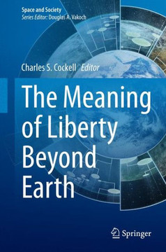 The Meaning of Liberty Beyond Earth The Meaning of Liberty Beyond Earth