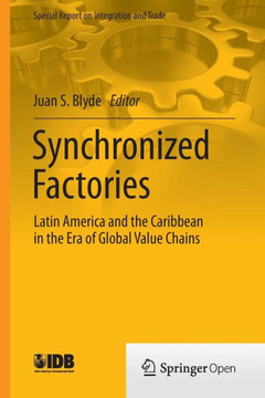Synchronized Factories: Latin America and the Caribbean in the Era of Global Value Chains Synchronized Factories: Latin America and the Caribbean in the Era of Global Value Chains