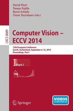 Computer Vision -- Eccv 2014: 13th European Conference, Zurich, Switzerland, September 6-12, 2014, Proceedings, Part I