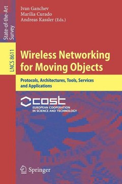 Wireless Networking for Moving Objects: Protocols, Architectures, Tools, Services and Applications
