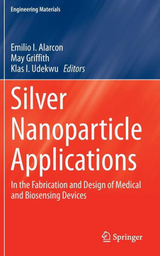 Silver Nanoparticle Applications: In the Fabrication and Design of Medical and Biosensing Devices