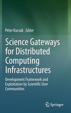 Science Gateways for Distributed Computing Infrastructures: Development Framework and Exploitation by Scientific User Communities