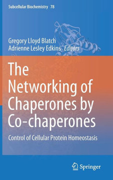 The Networking of Chaperones by Co-Chaperones: Control of Cellular Protein Homeostasis