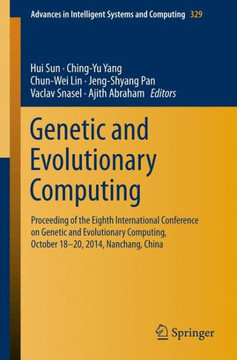 Genetic and Evolutionary Computing: Proceeding of the Eighth International Conference on Genetic and Evolutionary Computing, October 18-20, 2014, Nanc