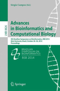 Advances in Bioinformatics and Computational Biology: 9th Brazilian Symposium on Bioinformatics, Bsb 2014, Belo Horizonte, Brazil, October 28-30, 2014 Advances in Bioinformatics and Computational Biology: 9th Brazilian Symposium on Bioinformatics, Bsb 2014, Belo Horizonte, Brazil, October 28-30, 2014