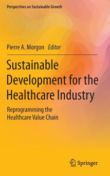 Sustainable Development for the Healthcare Industry: Reprogramming the Healthcare Value Chain