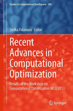 Recent Advances in Computational Optimization: Results of the Workshop on Computational Optimization Wco 2013