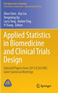 Applied Statistics in Biomedicine and Clinical Trials Design: Selected Papers from 2013 Icsa/Isbs Joint Statistical Meetings