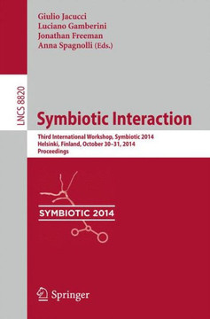 Symbiotic Interaction: Third International Workshop, Symbiotic 2014, Helsinki, Finland, October 30-31, 2014, Proceedings Symbiotic Interaction: Third International Workshop, Symbiotic 2014, Helsinki, Finland, October 30-31, 2014, Proceedings