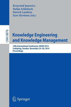 Knowledge Engineering and Knowledge Management: 19th International Conference, Ekaw 2014, Link?ping, Sweden, November 24-28, 2014, Proceedings