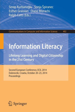 Information Literacy: Lifelong Learning and Digital Citizenship in the 21st Century: Second European Conference, Ecil 2014, Dubrovnik, Croatia, Octobe