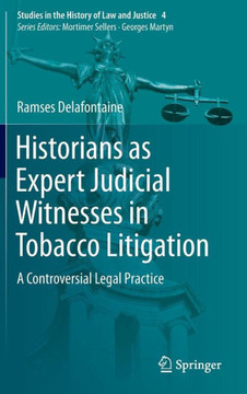 Historians as Expert Judicial Witnesses in Tobacco Litigation: A Controversial Legal Practice