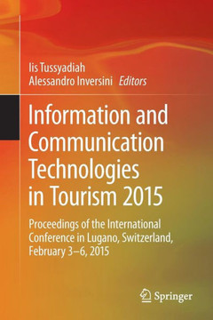 Information and Communication Technologies in Tourism 2015: Proceedings of the International Conference in Lugano, Switzerland, February 3 - 6, 2015