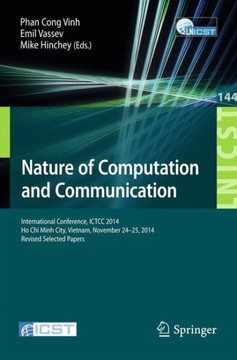 Nature of Computation and Communication: International Conference, Ictcc 2014, Ho CHI Minh City, Vietnam, November 24-25, 2014, Revised Selected Paper