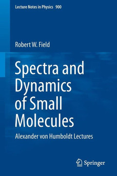 Spectra and Dynamics of Small Molecules: Alexander Von Humboldt Lectures