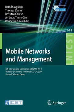 Mobile Networks and Management: 6th International Conference, Monami 2014, W?rzburg, Germany, September 22-26, 2014, Revised Selected Papers Mobile Networks and Management: 6th International Conference, Monami 2014, W?rzburg, Germany, September 22-26, 2014, Revised Selected Papers