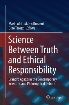 Science Between Truth and Ethical Responsibility: Evandro Agazzi in the Contemporary Scientific and Philosophical Debate