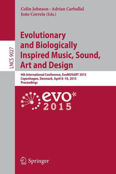 Evolutionary and Biologically Inspired Music, Sound, Art and Design: 4th International Conference, Evomusart 2015, Copenhagen, Denmark, April 8-10, 20