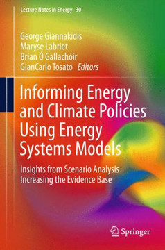 Informing Energy and Climate Policies Using Energy Systems Models: Insights from Scenario Analysis Increasing the Evidence Base
