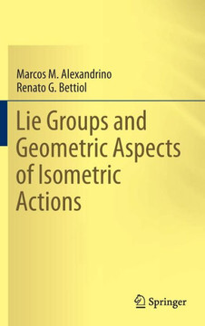 Lie Groups and Geometric Aspects of Isometric Actions Lie Groups and Geometric Aspects of Isometric Actions