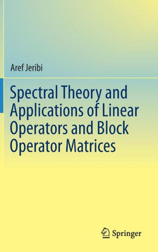 Spectral Theory and Applications of Linear Operators and Block Operator Matrices
