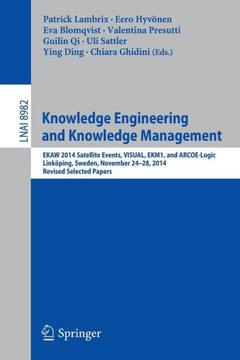 Knowledge Engineering and Knowledge Management: Ekaw 2014 Satellite Events, Visual, Ekm1, and Arcoe-Logic, Link?ping, Sweden, November 24-28, 2014. Re