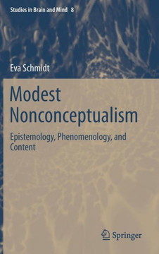 Modest Nonconceptualism: Epistemology, Phenomenology, and Content Modest Nonconceptualism: Epistemology, Phenomenology, and Content