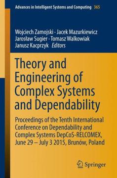 Theory and Engineering of Complex Systems and Dependability: Proceedings of the Tenth International Conference on Dependability and Complex Systems De