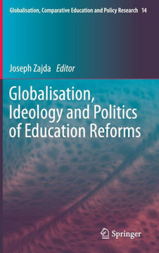 Globalisation, Ideology and Politics of Education Reforms