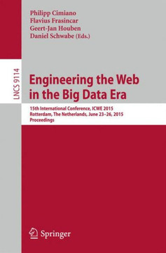 Engineering the Web in the Big Data Era: 15th International Conference, Icwe 2015, Rotterdam, the Netherlands, June 23-26, 2015, Proceedings