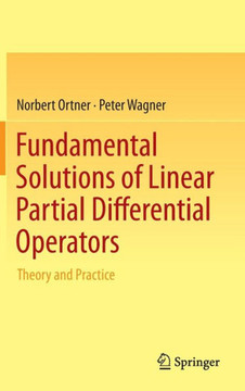 Fundamental Solutions of Linear Partial Differential Operators: Theory and Practice
