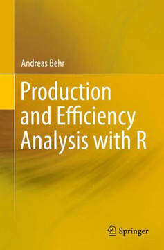 Production and Efficiency Analysis with R Production and Efficiency Analysis with R