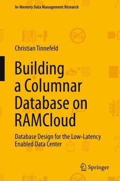 Building a Columnar Database on Ramcloud: Database Design for the Low-Latency Enabled Data Center