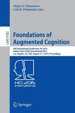 Foundations of Augmented Cognition: 9th International Conference, AC 2015, Held as Part of Hci International 2015, Los Angeles, Ca, Usa, August 2-7, 2