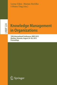 Knowledge Management in Organizations: 10th International Conference, Kmo 2015, Maribor, Slovenia, August 24-28, 2015, Proceedings