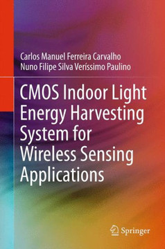 CMOS Indoor Light Energy Harvesting System for Wireless Sensing Applications CMOS Indoor Light Energy Harvesting System for Wireless Sensing Applications