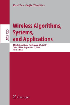 Wireless Algorithms, Systems, and Applications: 10th International Conference, Wasa 2015, Qufu, China, August 10-12, 2015, Proceedings