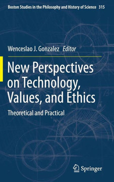 New Perspectives on Technology, Values, and Ethics: Theoretical and Practical