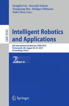 Intelligent Robotics and Applications: 8th International Conference, Icira 2015, Portsmouth, Uk, August 24-27, 2015, Proceedings, Part II